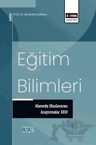 Eğitim Bilimleri Alanında Uluslararası Araştırmalar XXIV – Kemal Doymuş, Fatih Sezek, Niymet Bahşi, Ayşe Ateş, Ahmet Bozdeveci, Özen Yıldırım, Esra Şahbaz, Hilal Karabulut, Hasan Gökçe, Ceren Cenğiz, Muhammed Emir Akyol, Hicran Tamkoç, Emre Atak, İhsan Savaş, Ümit Can, Uğur Doğan – Eğitim Yayınevi - Bilimsel Eserler kitap kapağı