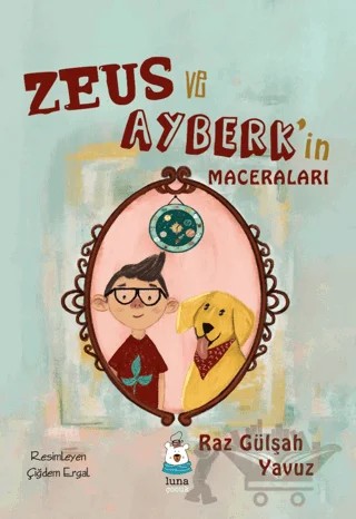 Zeus ve Ayberk’in Maceraları – Raz Gülşah Yavuz – Luna Çocuk Yayınları kitap kapağı