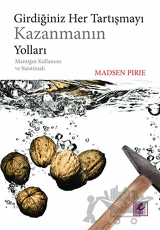 Girdiğiniz Her Tartışmayı Kazanmanın Yolları – Madsen Pirie – Efil Yayınevi kitap kapağı