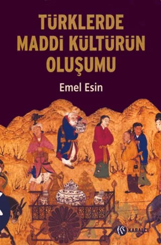 Türklerde Maddi Kültürün Oluşumu – Emel Esin – Kabalcı Yayınevi kitap kapağı