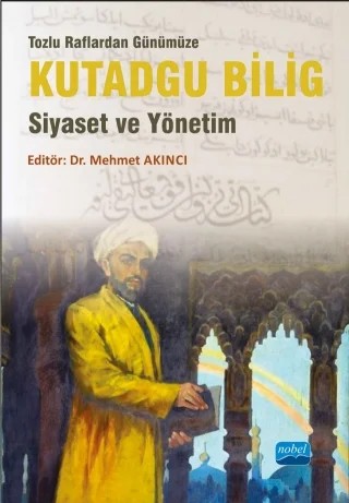 Tozlu Raflardan Günümüze KUTADGU BİLİG -Siyaset ve Yönetim- – Mehmet Akıncı, Alper Özmen, Bilge Kağan Şakacı, Özgür Önder, Mehmet Faruk ÖZÇINAR – Nobel Akademik Yayıncılık kitap kapağı