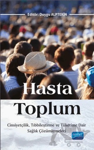 Hasta Toplum – Burak Özçetin, Deniz Sezgin, Duygu Alptekin, Esra Karakuş, Hatice Yıldız, Jason K. Holdsworth, Meltem Gökmen Tol, Nadir Suğur, Nurşen Adak, Özgür Arun, Saygın Vedat Alkurt, Temmuz Gönç Şavran, Yasemin İnceoğlu – Nobel Akademik Yayıncılık kitap kapağı