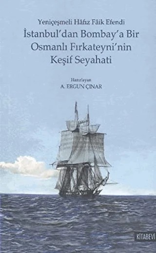 İstanbul'dan Bombay'a Bir Osmanlı Fırkateyni'nin Keşif Seyahati – Hafız Faik Efendi – Kitabevi Yayınları kitap kapağı