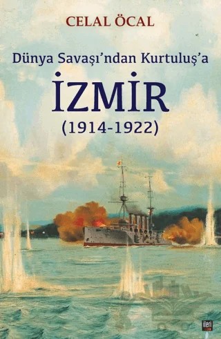 Dünya Savaşı’ndan Kurtuluş’a İzmir (1914-1922) – Celal Öcal – İleri Yayınları kitap kapağı