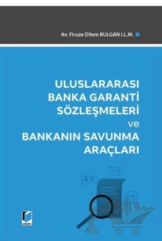 Uluslararası Banka Garanti Sözleşmeleri ve Bankanın Savunma Araçları – Firuze Dilem Bulgan – Adalet Yayınevi kitap kapağı