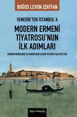 Venedik’ten İstanbul’a Modern Ermeni Tiyatrosu’nun İlk Adımları – Boğos Levon Zekiyan – Bgst Yayınları kitap kapağı