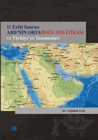 11 Eylül Sonrası ABD’nin Ortadoğu Politikası ve Türkiye’ye Yansımaları – Abdullah Ural – Akademik Kitaplar kitap kapağı