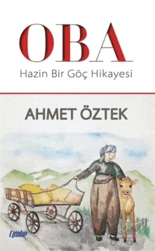 Oba - Hazin Bir Göç Hikayesi – Ahmet Öztek – Çimke Yayınevi kitap kapağı