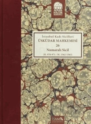 İstanbul Kadı Sicilleri : Üsküdar Mahkemesi 26 Numaralı Sicil (H.970-971 / M. 1562-1563) – Fikret Sarıcaoğlu, Rıfat Günalan – İsam Yayınları kitap kapağı