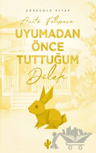 Uyumadan Önce Tuttuğum Dilek 4 – Anita Felipova – Kaktüs Sanat kitap kapağı