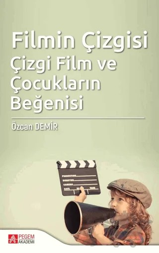 Filmin Çizgisi Çizgi Film ve Çocukların Beğenisi – Özcan Demir – Pegem Akademi Yayıncılık kitap kapağı