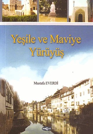 Yeşile ve Maviye Yürüyüş – Mustafa Everdi – Akçağ Yayınları kitap kapağı