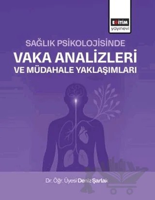 Sağlık Psikolojisinde Vaka Analizleri ve Müdahale Yaklaşımları – Deniz Şarlak – Eğitim Yayınevi - Bilimsel Eserler kitap kapağı