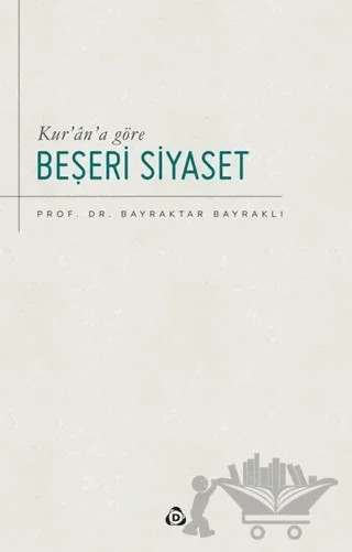 Kur’an’a Göre Beşeri Siyaset – Bayraktar Bayraklı – Düşün Yayıncılık kitap kapağı