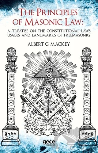 The Principles Of Masonic Law: A Treatise on the Constitutional Laws Usages and Landmarks of Freemasonry – Albert G. Mackey – Gece Kitaplığı kitap kapağı