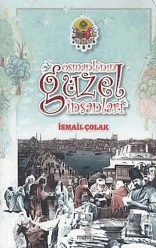 Osmanlı'nın Güzel İnsanları – İsmail Çolak – Mavi Yayıncılık kitap kapağı