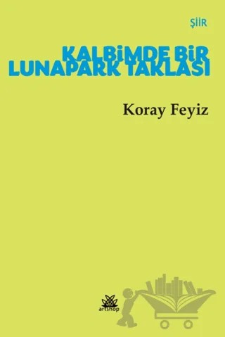 Kalbimde Bir Lunapark Taklası – Koray Feyiz – Artshop Yayıncılık kitap kapağı