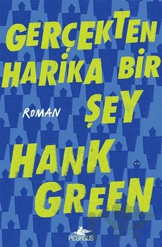 Gerçekten Harika Bir Şey – Hank Green – Pegasus Yayınları kitap kapağı