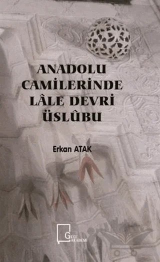 Anadolu Camilerinde Lale Devri Üslubu – Erkan Atak – Gece Akademi kitap kapağı