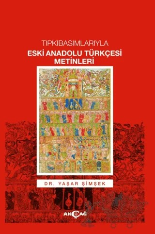 Tıpkıbasımlarıyla Eski Anadolu Türkçesi Metinleri – Yaşar Şimşek – Akçağ Yayınları kitap kapağı