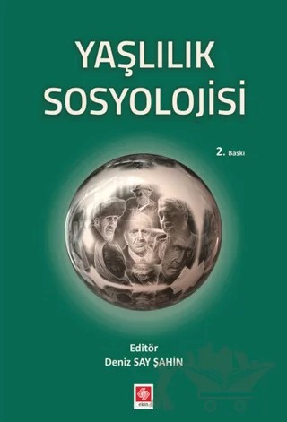 Yaşlılık Sosyolojisi – Deniz Say Şahin – Ekin Basım Yayın kitap kapağı