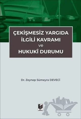 Çekişmesiz Yargıda İlgili Kavramı ve Hukuki Durumu – Zeynep Sümeyra Deveci – Adalet Yayınevi kitap kapağı