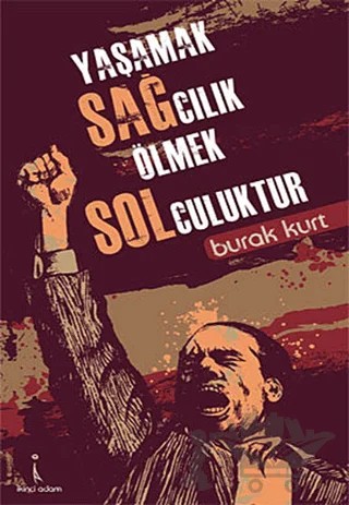 Yaşamak Sağcılık Ölmek Solculuktur – Burak Kurt – İkinci Adam Yayınları kitap kapağı