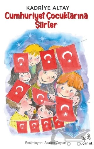 Cumhuriyet Çocuklarına Şiirler – Kadriye Altay – Uçan At Yayınları kitap kapağı