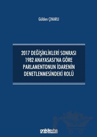 2017 Değişiklikleri Sonrası 1982 Anayasası'na Göre Parlamentonun İdarenin Denetlenmesindeki Rolü – Gülden Çınarlı – On İki Levha Yayınları kitap kapağı