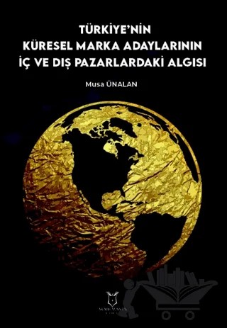 Türkiye'nin Küresel Marka Adaylarının İç ve Dış Pazarlardaki Algısı – Musa Ünalan – Akademisyen Kitabevi kitap kapağı