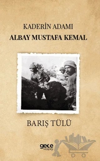 Kaderin Adamı Albay Mustafa Kemal – Barış Tülü – Gece Kitaplığı kitap kapağı