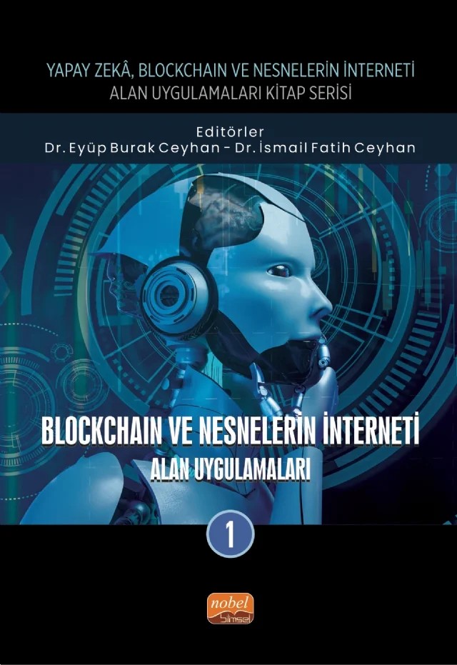 Yapay Zeka, Blockchain ve Nesnelerin İnterneti Kitap Serisi / BLOCKCHAIN VE NESNELERİN İNTERNETİ - Alan Uygulamaları-1 – Eyüp Burak Ceyhan, İsmail Fatih Ceyhan, M. Fevzi Esen, Mehmet Akif Peçe, Mertkan Sinoplu, Said Ceyhan, Selin Ögel Aydın, Ufuk Karadavut, Vedat Cengiz – Nobel Bilimsel Eserler kitap kapağı