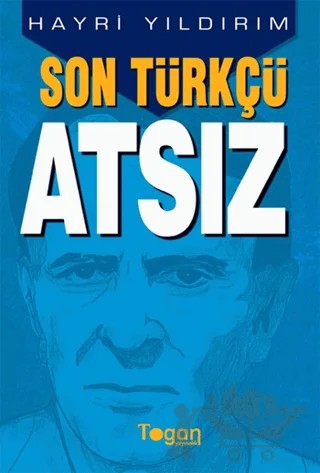 Son Türkçü Atsız – Hayri Yıldırım – Togan Yayıncılık kitap kapağı