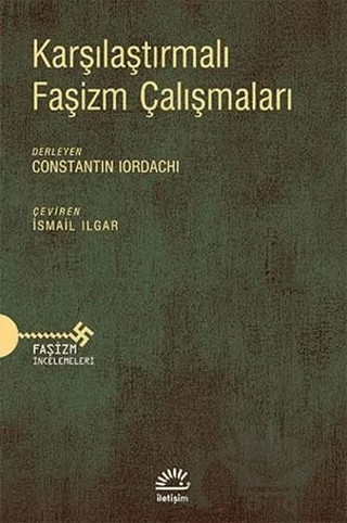 Karşılaştırmalı Faşizm Çalışmaları – Constantin Iordachi – İletişim Yayınevi kitap kapağı