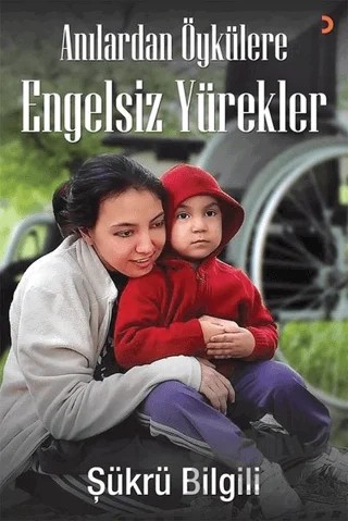 Anılardan Öykülere Engelsiz Yürekler – Şükrü Bilgili – Cinius Yayınları kitap kapağı