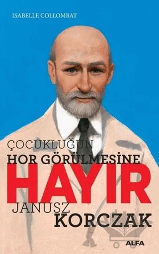Çocukluğun Hor Görülmesine Hayır - Janusz Korczak – Isabelle Collombat – Alfa Yayınları kitap kapağı