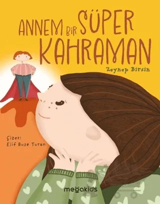 Annem Bir Süper Kahraman – Zeynep Birsin – Megakids Yayıncılık kitap kapağı