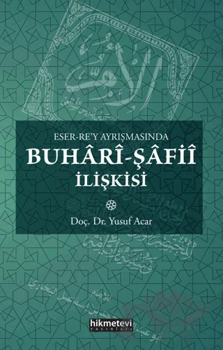 Eser Rey Ayrışmasında Buhari Şafii İlişkisi – Yusuf Acar – Hikmetevi Yayınları kitap kapağı