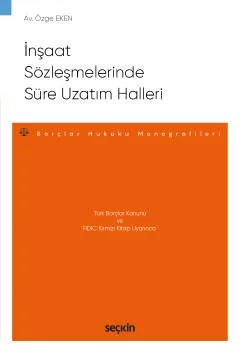 Türk Borçlar Kanunu ve FIDIC Kırmızı Kitap Uyarıncaİnşaat Sözleşmelerinde Süre Uzatım Halleri – Borçlar Hukuku Monografileri – – Özge Eken – Seçkin Yayıncılık kitap kapağı