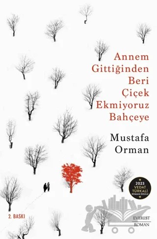 Annem Gittiğinden Beri Çiçek Ekmiyoruz Bahçeye – Mustafa Orman – Everest Yayınları kitap kapağı