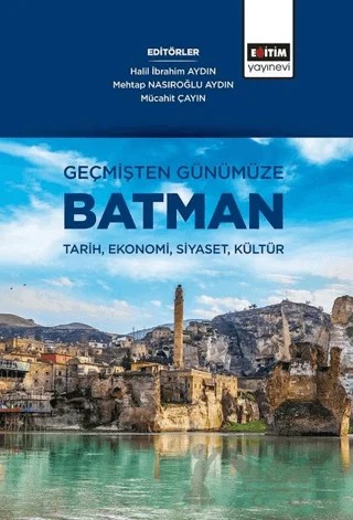 Geçmişten Günümüze Batman – Halil İbrahim Aydın, Mehtap Nasıroğlu Aydın, Mücahit Çayan – Eğitim Yayınevi - Bilimsel Eserler kitap kapağı