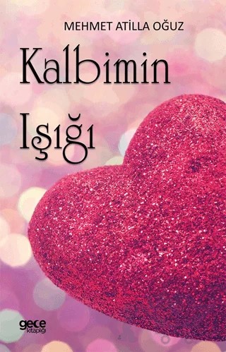 Kalbimin Işığı – Mehmet Atilla Oğuz – Gece Kitaplığı kitap kapağı