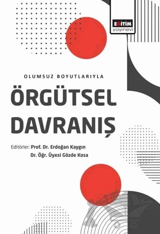 Olumsuz Boyutlarıyla Örgütsel Davranış – Erdoğan Kaygın, Gözde Kosa – Eğitim Yayınevi - Ders Kitapları kitap kapağı