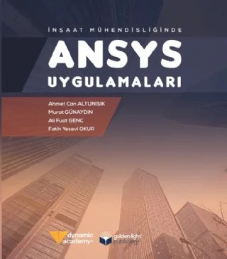 İnşaat Mühendisliğinde ANSYS Uygulamaları – Ahmet Can Altunışık, Murat Günaydın, Ali Fuat Genç, Fatih Yesevi Okur – Yazarın Kendi Yayını / Ahmet Can Altunışık kitap kapağı