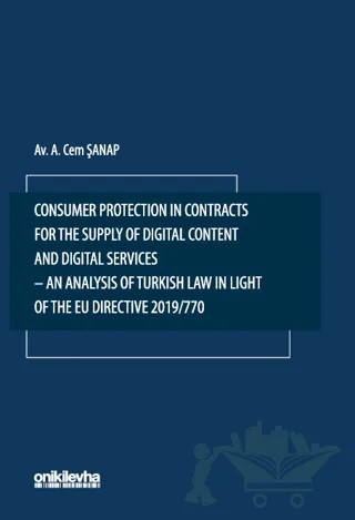 Consumer Protection in Contracts for the Supply of Digital Content and Digital Services-An Analysis of Turkish Law in Light of the EU Directive 2019/770 – Cem Şanap – On İki Levha Yayınları kitap kapağı