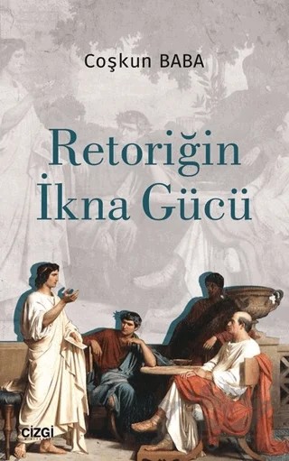 Retoriğin İkna Gücü – Coşkun Baba – Çizgi Kitabevi Yayınları kitap kapağı