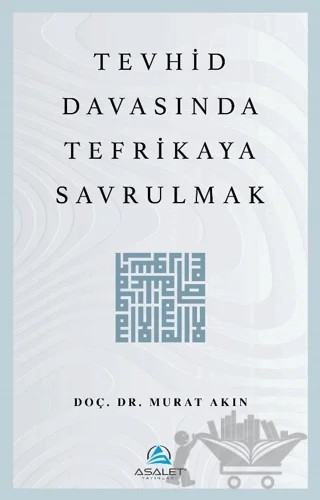 Tevhid Davasında Tefrikaya Savrulmak – Murat Akın – Asalet Yayınları kitap kapağı