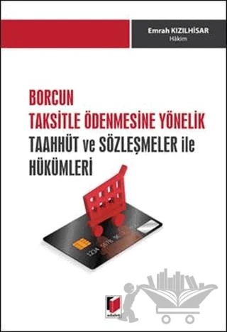 Borcun Taksitle Ödenmesine Yönelik Taahhüt ve Sözleşmeler ile Hükümleri – Emrah Kızılhisar – Adalet Yayınevi kitap kapağı