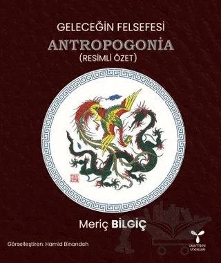 Geleceğin Felsefesi Antropogonia (Resimli Özet) – Meriç Bilgiç – Umuttepe Yayınları kitap kapağı