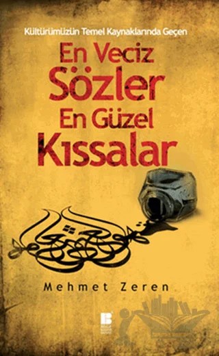 Kültürümüzün Temel Kaynaklarından Geçen En Veciz Sözler En Güzel Kıssalar – Derleme – Bilge Kültür Sanat kitap kapağı